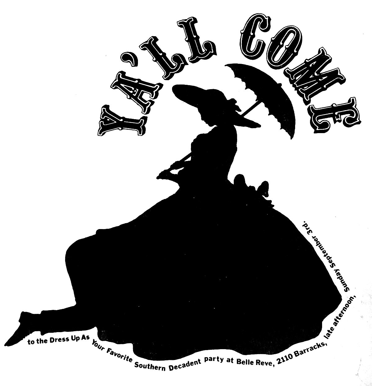 A black and white graphic for a "Southern Decadent Party." It features the black silhouette of a person dressed in a large, hoop-skirted gown. The figure is wearing a wide-brimmed hat and holding a parasol over their shoulder. The text "Y'ALL COME" arches above their head. Curved text below the figure reads: "to the Dress Up As Your Favorite Southern Decadent Party at Belle Reve, 2110 Barracks, Sunday September 3rd, late afternoon."