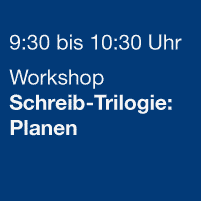 9:30 bis 10:30 Uhr - Workshop Schreib-Trilogie:Planen