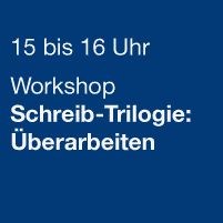 15 bis 16 Uhr - Workshop Schreib-Trilogie: Überarbeiten