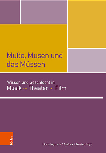 Buchcover: Musße, Musen und das Müssen. Wissen und Geschlecht in Musik, Theater, Film, Böhlau 2022
