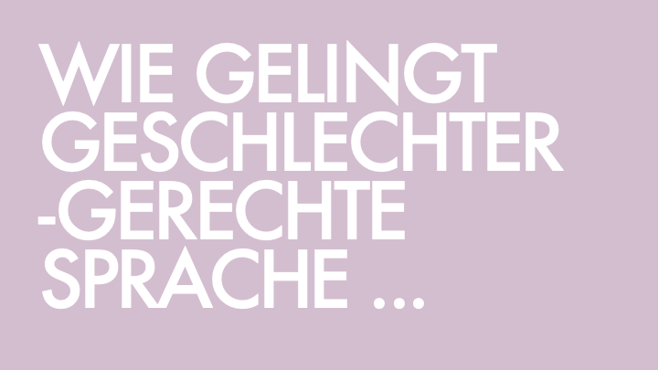1. Slide hell lila Hintergrund, weiße Schrift:
Wie gelingt geschlechtergerechte Sprache ...